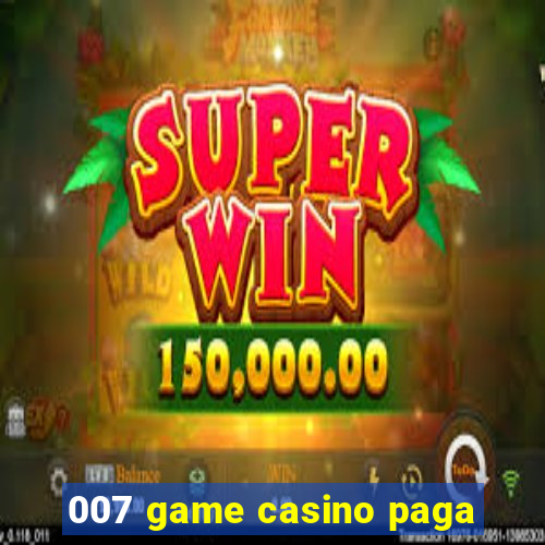 007 game casino paga